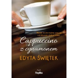 Cappuccino z cynamonem. Edyta Świętek. Wydawnictwo Replika