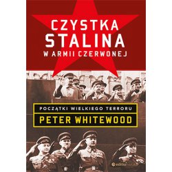 Czystka Stalina w Armii Czerwonej. Początki wielkiego terroru. Peter Whitewood