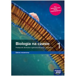 Biologia na czasie 1 Podręcznik dla liceum ogólnokształcącego i technikum Zakres rozszerzony. Nowa Era