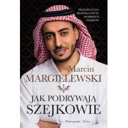 Jak podrywają szejkowie. Marcin Margielewski. Prószyński Media