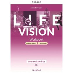 Język angielski LIFE VISION. Intermediate Plus B1+. Workbook + Online Practice. ĆWICZENIA. Liceum i technikum. Oxford