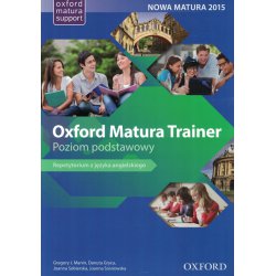Język angielski Oxford Matura Trainer. Repetytorium z języka angielskiego Poziom podstawowy