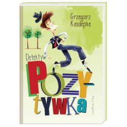 Detektyw Pozytywka. Grzegorz Kasdepke. Oprawa twarda
