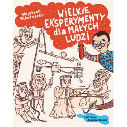 Wielkie eksperymenty dla małych ludzi. Wojciech Mikołuszko