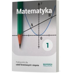 Matematyka 1. Podręcznik dla szkoły branżowej I stopnia Dla absolwentów szkół podstawowych OPERON 2020