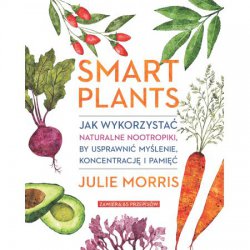 Smart Plants. Jak wykorzystać naturalne nootropiki, by usprawnić myślenie, koncentrację i pamięć Autor: Julie Morris