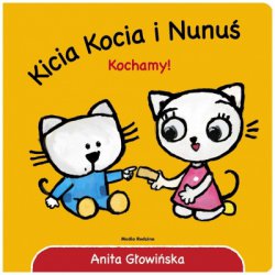 Kicia Kocia I Nunuś Kochamy ! Anita Głowińska