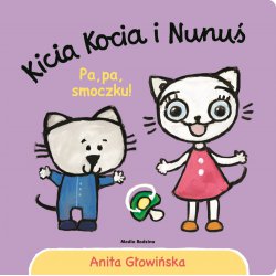 Kicia Kocia i Nunuś Pa pa smoczku ! Anita Głowińska