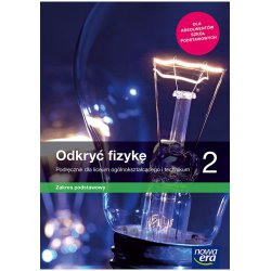 Fizyka Odkryć fizykę 2 Podręcznik + zbiór zadań. Zakres podstawowy. Liceum i technikum. Dla absolwentów szkół podstawowych. Nowa Era