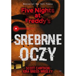 SREBRNE OCZY Five Nights at Freddy's / Scott Cawthon, Kira Breed-Wrisley / Feeria young