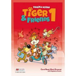 Tiger & Friends 1 Książka ucznia. Read Carol, Ormerod Mark, Kondro Magdalena. Macmillan